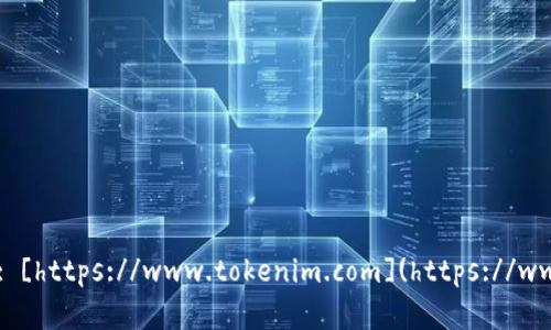 Tokenim官网网址是: [https://www.tokenim.com](https://www.tokenim.com)  。