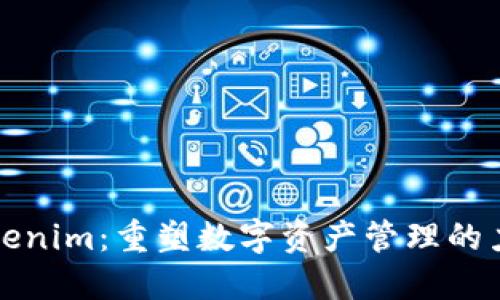 Tokenim：重塑数字资产管理的力量