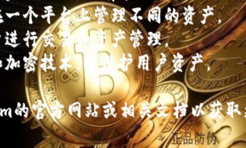 Tokenim属于加密货币钱包的一种，具体来说，它是一个去中心化的钱包，旨在帮助用户管理和安全存储各种加密货币。去中心化钱包的功能通常包括：

1. **私钥控制**：用户拥有自己的私钥，确保自己对资金的完全控制，没有第三方可以干预。
2. **多种货币支持**：通常支持多种加密货币，方便用户在一个平台上管理不同的资产。
3. **用户友好的界面**：界面设计通常比较直观，便于用户进行交易和资产管理。
4. **安全性**：一般具备多重安全措施，如双重身份验证和加密技术，以保护用户资产。

不过，具体的功能和特点可能会有所不同，建议查阅Tokenim的官方网站或相关文档以获取更详细的信息。